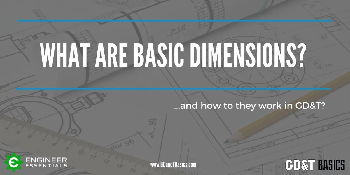 What Are Basic Dimensions and How Do They Work in GD&T? GD&T Basics