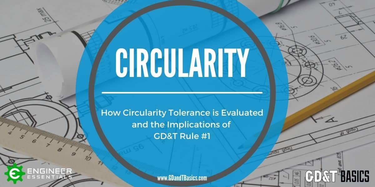 Circularity, Rule 1, and How to Report GD&T Basics